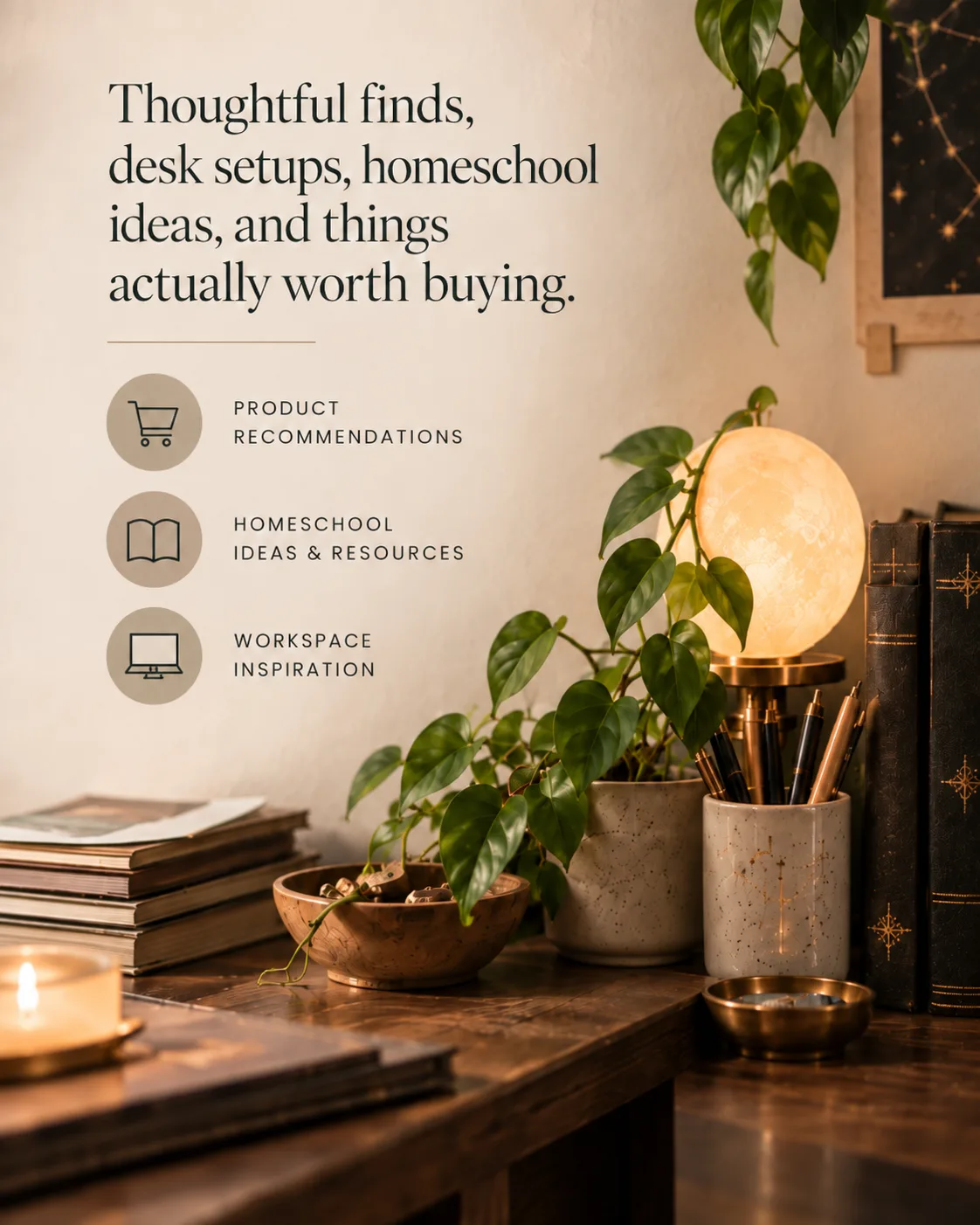 A moon lamp and pen pot beside stacked magazines, captioned “Thoughtful finds, desk setups, homeschool ideas, and things actually worth buying”